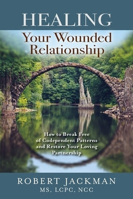 Healing Your Wounded Relationship: How to Break Free of Codependent Patterns and Restore Your Loving Partnership - Paperback | Diverse Reads