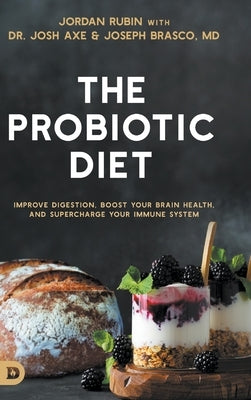 The Probiotic Diet: Improve Digestion, Boost Your Brain Health, and Supercharge Your Immune System - Hardcover | Diverse Reads