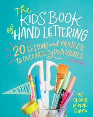 The Kids' Book of Hand Lettering: 20 Lessons and Projects to Decorate Your World - Paperback | Diverse Reads