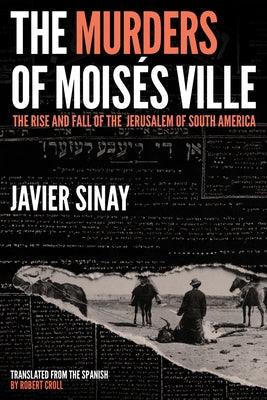The Murders of Moisés Ville: The Rise and Fall of the Jerusalem of South America - Hardcover