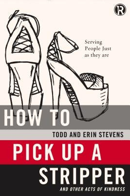 How to Pick Up a Stripper and Other Acts of Kindness: Serving People Just as They Are - Paperback | Diverse Reads