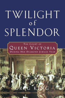 Twilight of Splendor: The Court of Queen Victoria During Her Diamond Jubilee Year - Hardcover | Diverse Reads