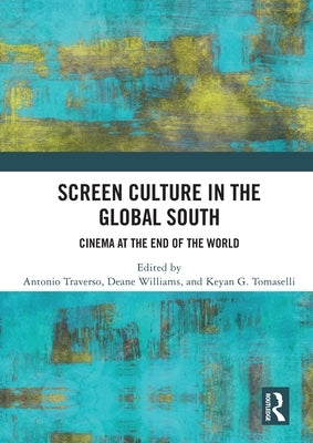 Screen Culture in the Global South: Cinema at the End of the World - Paperback | Diverse Reads