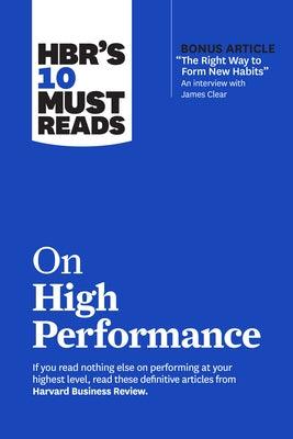 Hbr's 10 Must Reads on High Performance (with Bonus Article the Right Way to Form New Habits" an Interview with James Clear) - Paperback | Diverse Reads