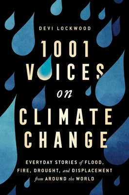 1,001 Voices on Climate Change: Everyday Stories of Flood, Fire, Drought, and Displacement from Around the World - Hardcover | Diverse Reads