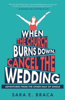 When the Church Burns Down, Cancel the Wedding: Adventures from the Other Half of Single - Paperback | Diverse Reads