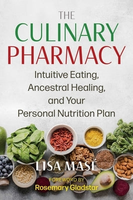 The Culinary Pharmacy: Intuitive Eating, Ancestral Healing, and Your Personal Nutrition Plan - Paperback | Diverse Reads