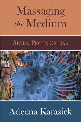 Massaging the Medium: Seven Pechakuchas - Paperback | Diverse Reads