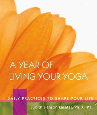 A Year of Living Your Yoga: Daily Practices to Shape Your Life - Hardcover | Diverse Reads