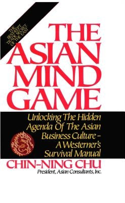 Asian Mind Game: Unlocking the Hidden Agenda of the Asian Business Culture - Hardcover | Diverse Reads