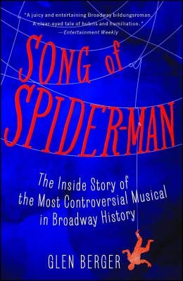 Song of Spider-Man: The Inside Story of the Most Controversial Musical in Broadway History - Paperback | Diverse Reads