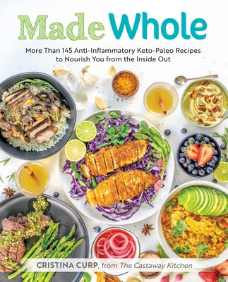 Made Whole: More Than 145 Anti-Inflammatory Keto-Paleo Recipes to Nourish You from the Insid e Out - Paperback | Diverse Reads
