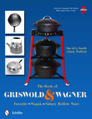 The Book of Griswold & Wagner: Favorite * Wapak * Sidney Hollow Ware - Paperback | Diverse Reads