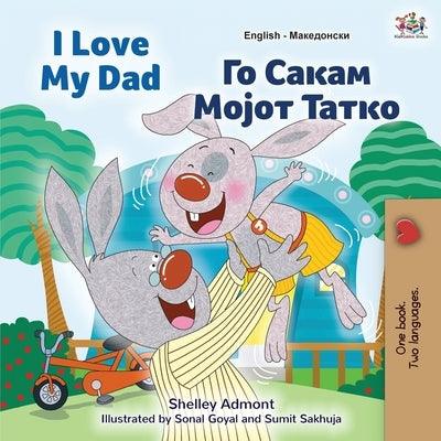 I Love My Dad (English Macedonian Bilingual Book for Kids) - Paperback | Diverse Reads
