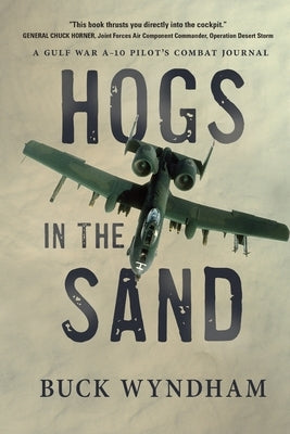 Hogs in the Sand: A Gulf War A-10 Pilot's Combat Journal - Paperback | Diverse Reads