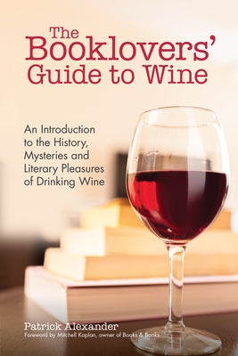 The Booklovers' Guide To Wine: An Introduction to the History, Mysteries and Literary Pleasures of Drinking Wine (Wine Book, Guide to Wine) - Paperback | Diverse Reads
