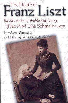 The Death of Franz Liszt Based on the Unpublished Diary of His Pupil Lina Schmalhausen - Hardcover | Diverse Reads