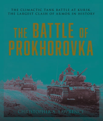 The Battle of Prokhorovka: The Tank Battle at Kursk, the Largest Clash of Armor in History - Paperback | Diverse Reads