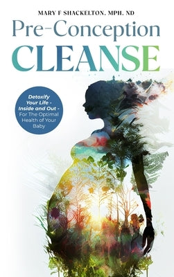Pre-Conception Cleanse: Detoxify Your Life - Inside and Out - For The Optimal Health of Your Baby - Hardcover | Diverse Reads