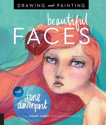 Drawing and Painting Beautiful Faces: A Mixed-Media Portrait Workshop - Paperback | Diverse Reads