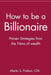 How to be a Billionaire: Proven Strategies from the Titans of Wealth - Paperback | Diverse Reads