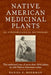 Native American Medicinal Plants: An Ethnobotanical Dictionary - Paperback | Diverse Reads