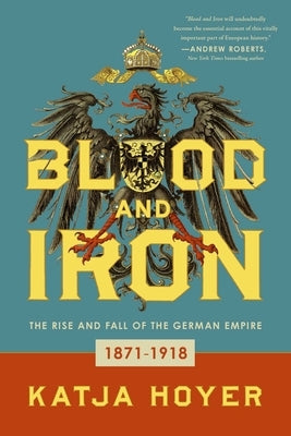 Blood and Iron: The Rise and Fall of the German Empire - Paperback | Diverse Reads