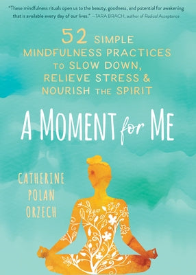 A Moment for Me: 52 Simple Mindfulness Practices to Slow Down, Relieve Stress, and Nourish the Spirit - Hardcover | Diverse Reads