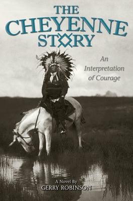 The Cheyenne Story: An Interpretation of Courage - Paperback