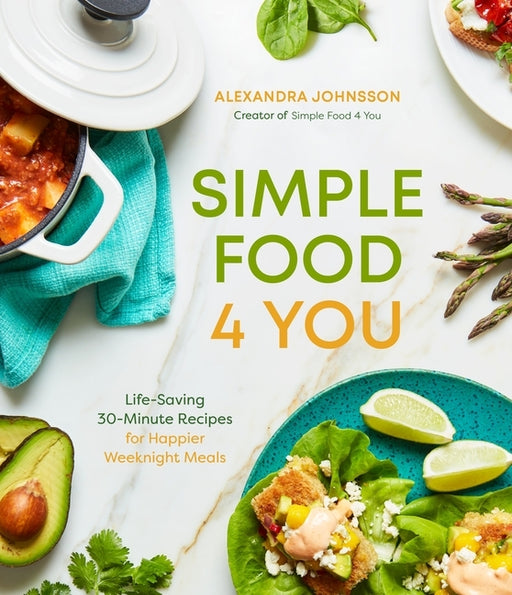 Simple Food 4 You: Life-Saving 30-Minute Recipes for Happier Weeknight Meals - Paperback | Diverse Reads
