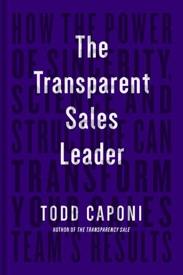 The Transparent Sales Leader: How The Power of Sincerity, Science & Structure Can Transform Your Sales Team's Results - Paperback | Diverse Reads