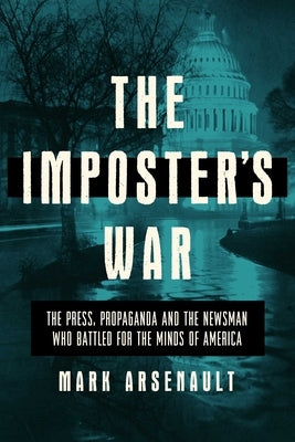 The Imposter's War: The Press, Propaganda, and the Newsman who Battled for the Minds of America - Hardcover | Diverse Reads