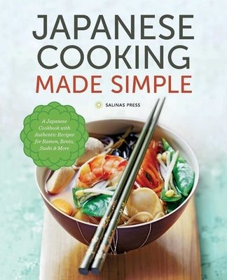 Japanese Cooking Made Simple: A Japanese Cookbook with Authentic Recipes for Ramen, Bento, Sushi & More - Paperback | Diverse Reads