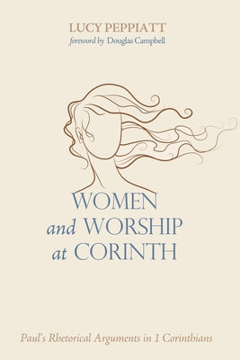 Women and Worship at Corinth: Paul's Rhetorical Arguments in 1 Corinthians - Hardcover | Diverse Reads