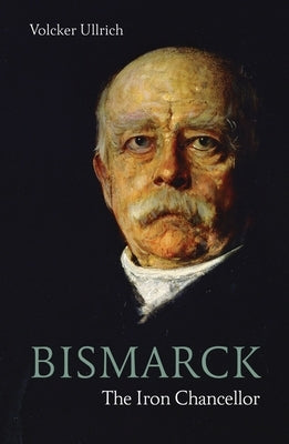 Bismarck: The Iron Chancellor - Paperback | Diverse Reads