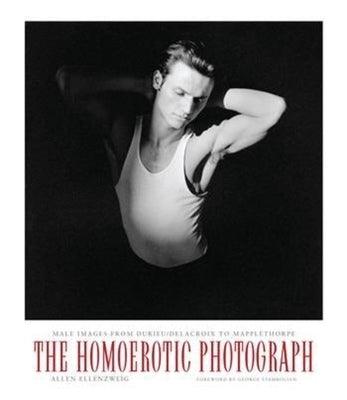 The Homoerotic Photograph: Male Images from Durieu/Delacroix to Mapplethorpe - Paperback