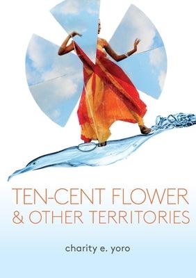 ten-cent flower & other territories - Paperback | Diverse Reads