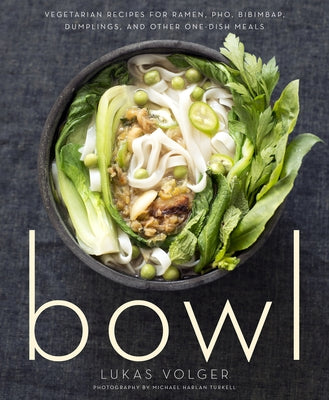 Bowl: Vegetarian Recipes for Ramen, Pho, Bibimbap, Dumplings, and Other One-Dish Meals - Paperback | Diverse Reads