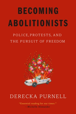 Becoming Abolitionists: Police, Protests, and the Pursuit of Freedom - Paperback | Diverse Reads