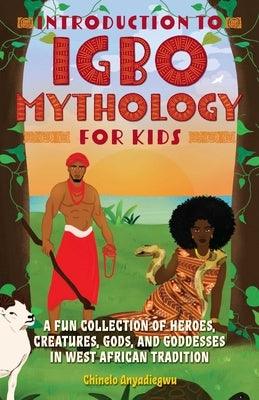 Introduction to Igbo Mythology for Kids: A Fun Collection of Heroes, Creatures, Gods, and Goddesses in West African Tradition - Paperback | Diverse Reads