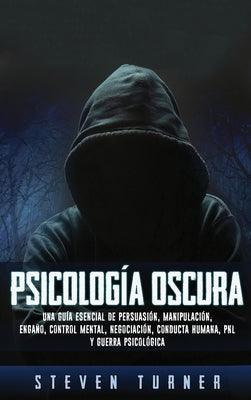 Psicología oscura: Una guía esencial de persuasión, manipulación, engaño, control mental, negociación, conducta humana, PNL y guerra psic - Hardcover | Diverse Reads