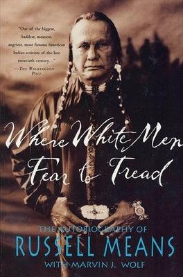 Where White Men Fear to Tread: The Autobiography of Russell Means - Paperback | Diverse Reads