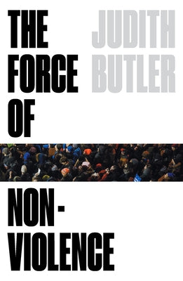 The Force of Nonviolence: An Ethico-Political Bind - Paperback | Diverse Reads