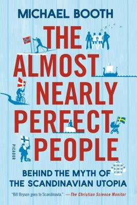 The Almost Nearly Perfect People: Behind the Myth of the Scandinavian Utopia - Paperback | Diverse Reads