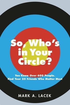 So, Who's in Your Circle?: You Know Over 600 People. Find Your 25 Friends Who Matter Most - Paperback | Diverse Reads