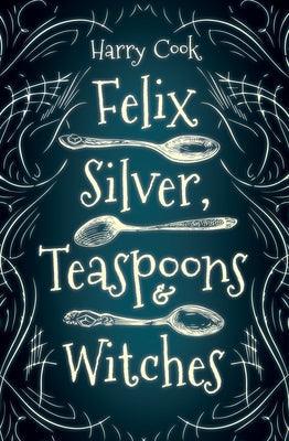 Felix Silver, Teaspoons & Witches - Paperback