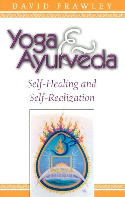 Yoga & Ayurveda: Self-Healing and Self-Realization - Paperback | Diverse Reads