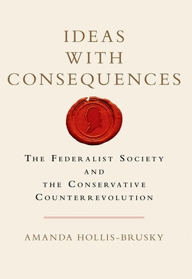 Ideas with Consequences: The Federalist Society and the Conservative Counterrevolution - Paperback | Diverse Reads