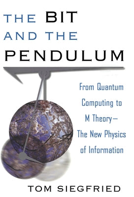 The Bit and the Pendulum: From Quantum Computing to M Theory--The New Physics of Information / Edition 1 - Paperback | Diverse Reads