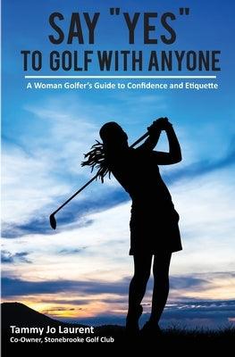 Say Yes to Golf with Anyone: A Woman Golfer's Guide to Confidence and Etiquette - Paperback | Diverse Reads
